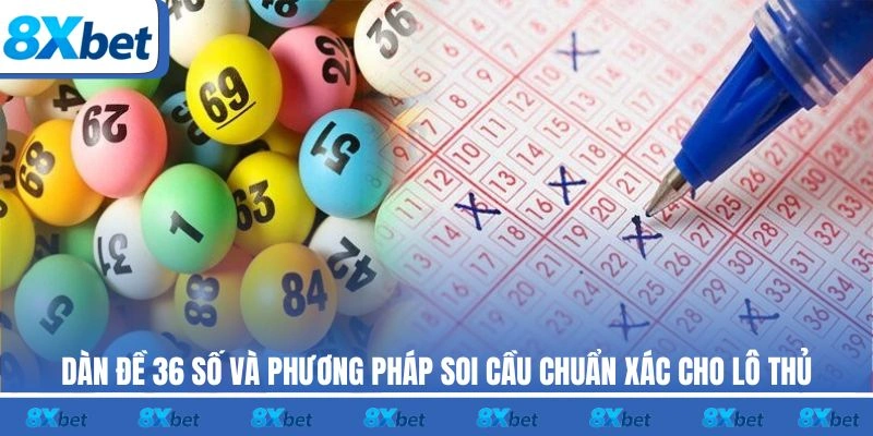 Dàn đề 36 số 8xbet được xem là chiến thuật soi cầu hấp dẫn,