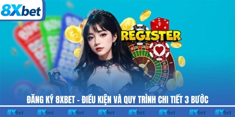 Đăng ký 8XBET đơn giản, an toàn và nhận nhiều khuyến mãi hấp dẫn