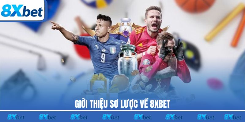 Giới thiệu sơ lược về 8XBET