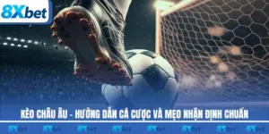 Kèo Châu Âu 8xbet phát hành tại hàng loạt trận thi đấu bóng đá