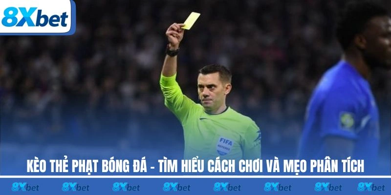 Kèo thẻ phạt 8xbet hoạt động dựa trên các tình huống phạm lỗi trên sân