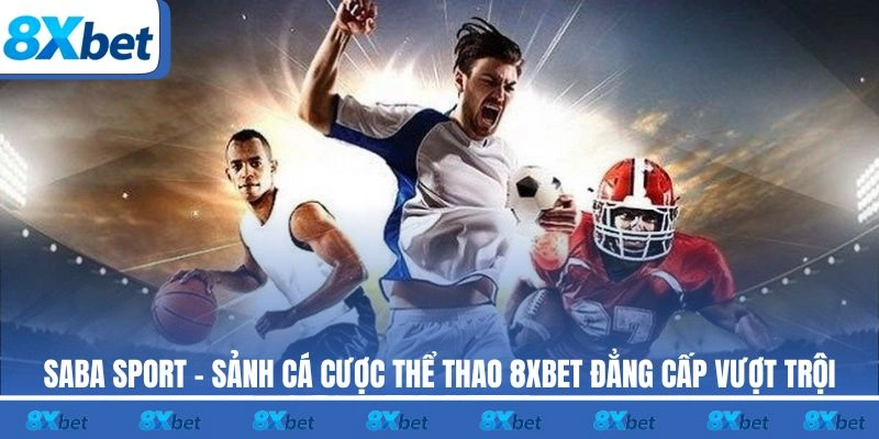 Saba Sport 8XBET đang sở hữu